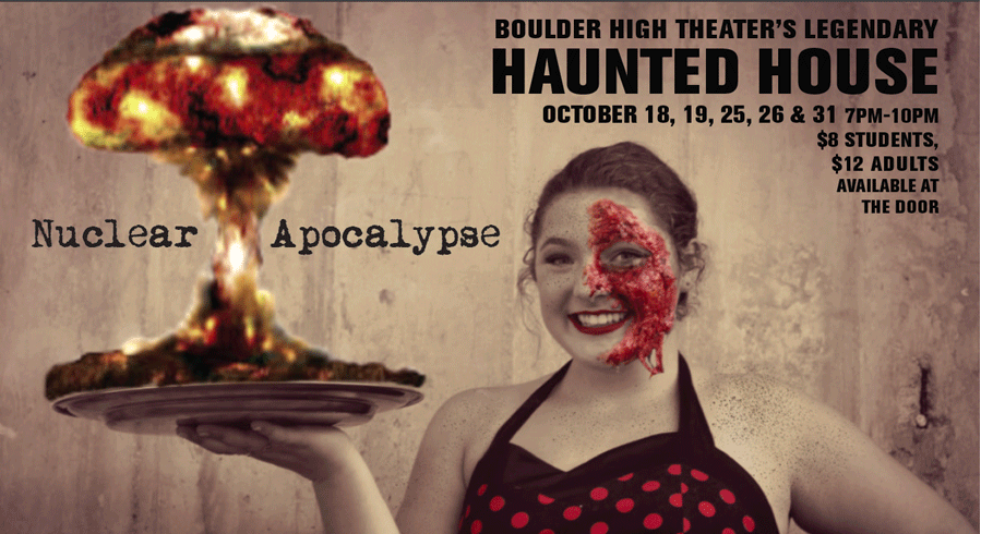 This+years+advertising+for+Boulder+Highs+Haunted+House%2C+proudly+displaying+the+theme+of+the+nuclear+apocalypse.+Via+Boulder+High+Theater.